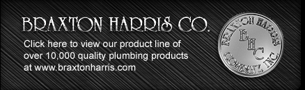 Click here to view our product line of over 10,000 quality plumbing products at http://www.braxtonharris.com